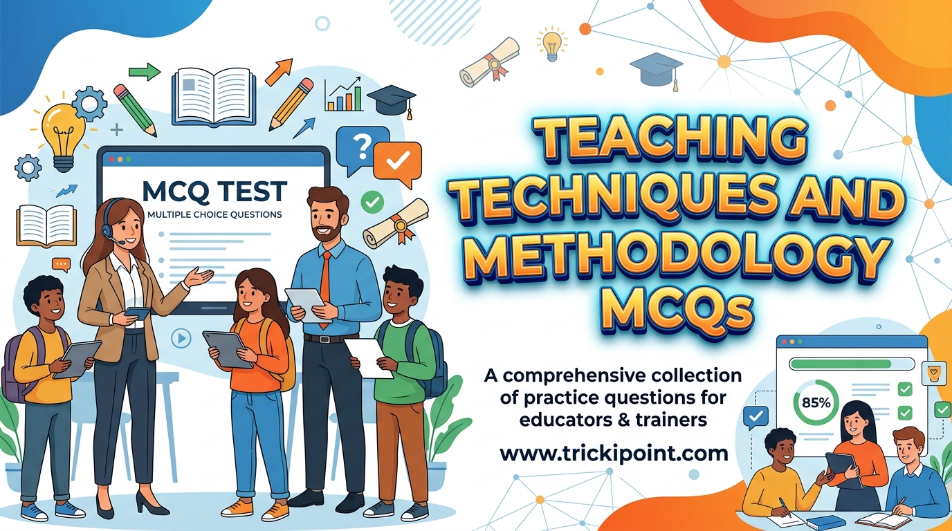 Teaching Techniques & Methodologies MCQs